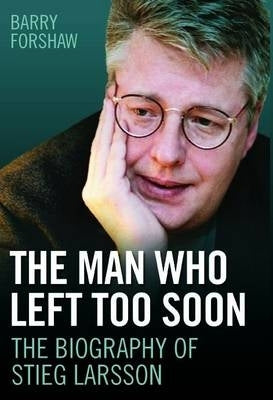 Stieg Larsson the Man Who Left Too Soon the Biography (H/C)