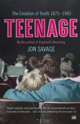 Teenage the Creation of Youth 1875-1945