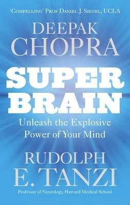 Super Brain Unleashing the Explosive Power of Your Mind to Maximize Health