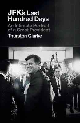 Jfks Last 100 Days an Intimate Portrait of a Great President