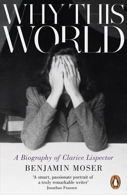Why This World a Biography of Clarice Lispector