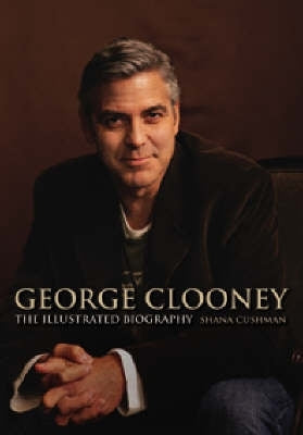 George Clooney an Illustrated Biography