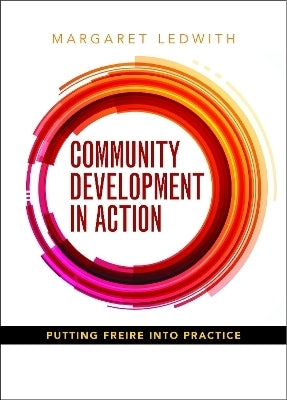 Community Development in Action Putting Freire Into Practice