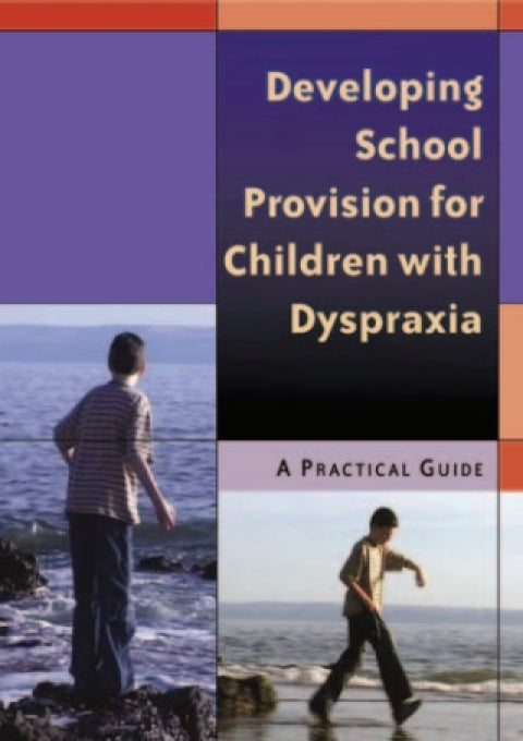 Developing School Provision for Children With Dyspraxia a Practical Guide