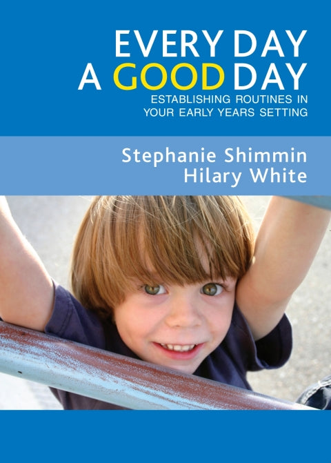 Every Day a Good Day Establishing Routines in Your Early Years Setting
