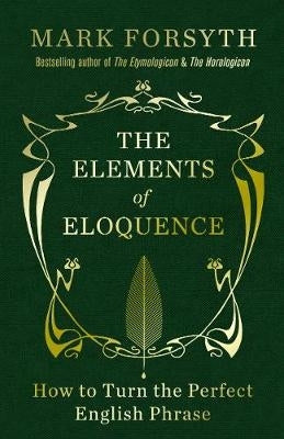 Elements of Eloquence How to Turn the Perfect English Phrase