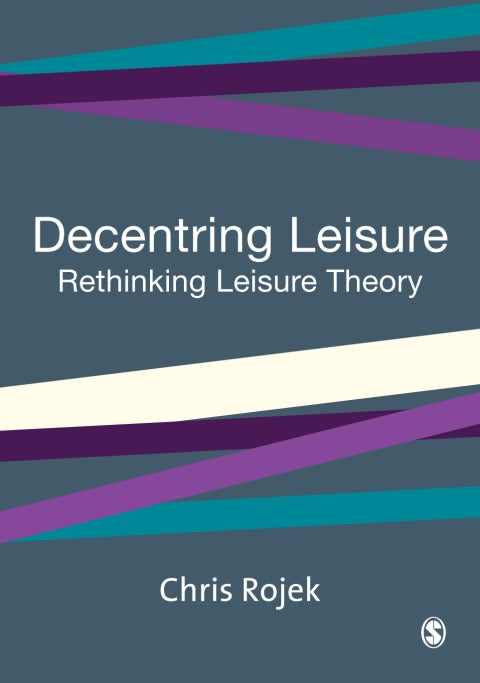 Decentring Leisure Rethinking Leisure Theory