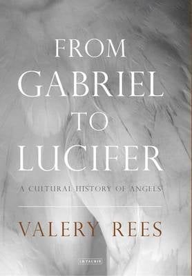 From Gabriel to Lucifer a Cultural History of Angels (H/C)