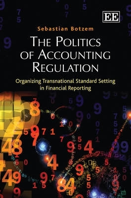 Politics of Accounting Regulation Organizing Transnational Standard Setting in Financial Reporting