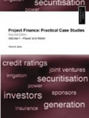Project Finance Practical Case Studies Power and Water (Volume 1)