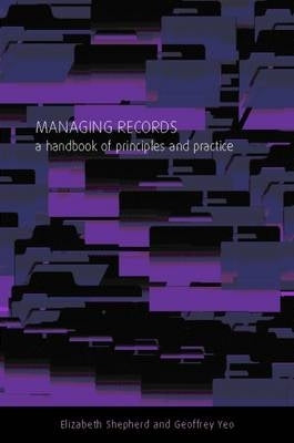 Managing Records a Handbook of Principles and Practice (H/C)
