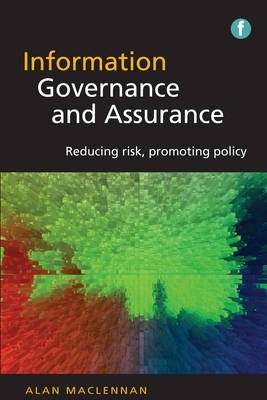 Information Governance and Assurance Reducing Risk Promoting Policy