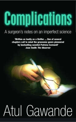 Complications a Surgeons Notes on an Imperfect Science