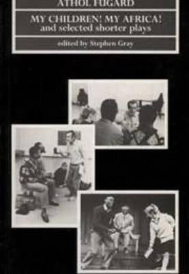 My Children My Africa and Selected Shorter Plays