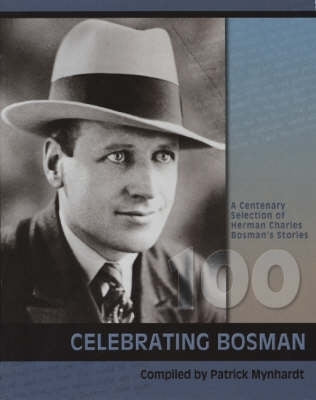 Celebrating Bosman Cententary Selection of Herman Charles Bosmans Stories