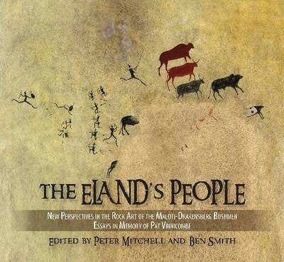 Elands People New Perspectives in the Rock Art of the Maloti Drakensberg Bushmen