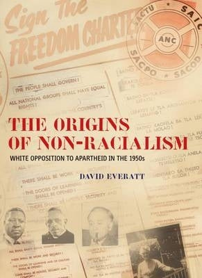 Origins of Non Racialism White Opposition to Apartheid in the 1950S