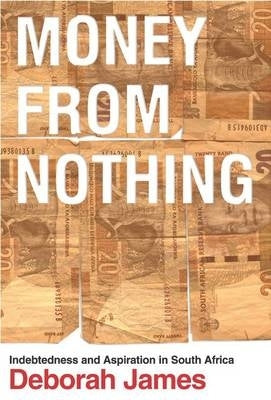 Money From Nothing Indebtedness and Aspiration in SA