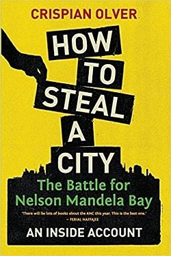 How to Steal a City State Capture in Nelson Mandela Bay