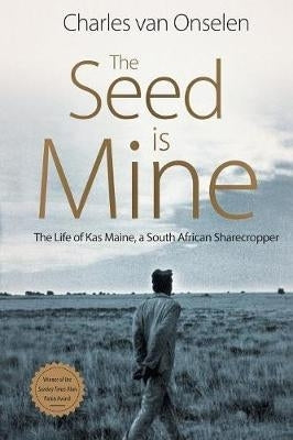 Seed is Mine the Life of Kas Maine a SA Sharecropper 1894-1985