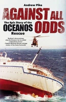 Against All Odds the Epic Story of the Oceanos Rescue