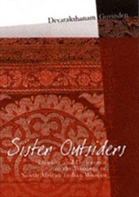 Sister Outsider the Representation of Identity and Difference in Selected Writings by SA Indian Wom
