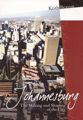 Johannesburg the Making and Shaping of the City