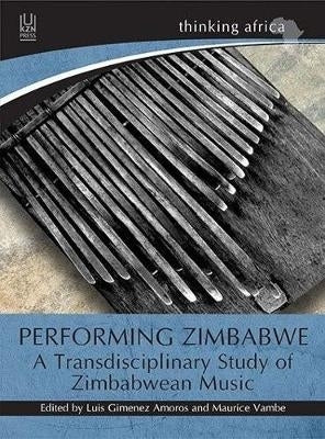 Performing Zimbabwe a Transdisciplinary Study of Zimbabwean Music