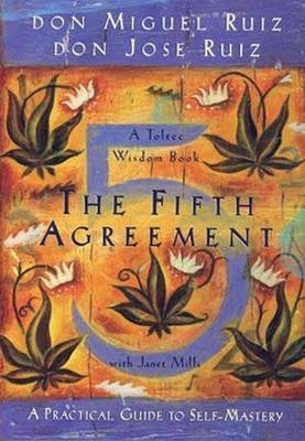 Fifth Agreement a Practical Guide to Self Mastery
