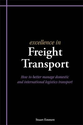 Excellence in Freight Transport How to Better Manage Domestic and International Logistics Transport