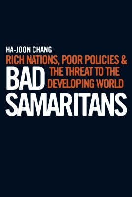 Bad Samaritans Rich Nations Poor Policies and the Threat to the Developing World (H/C)