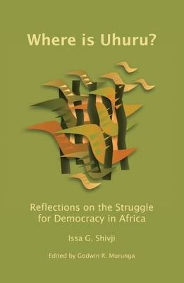 Where is Uhuru? Reflections on the Struggle for Democracy