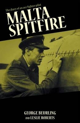 Malta Spitfire the Diary of an Ace Fighter Pilot
