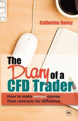 Diary of a Cfd Trader How to Make Serious Money From Contracts for Difference