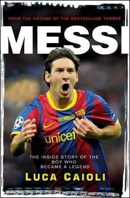 Messi the Inside Story of the Boy Who Became a Legend