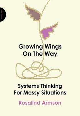 Growing Wings on the Way Systems Thinking for Messy Situations