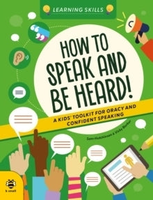 How to Speak and Be Heard a Kids Toolkit for Oracy and Confident Speaking