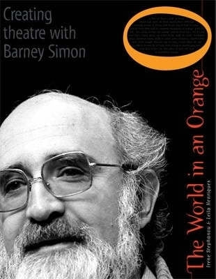World in an Ornage Creating Theatre With Barney Simon