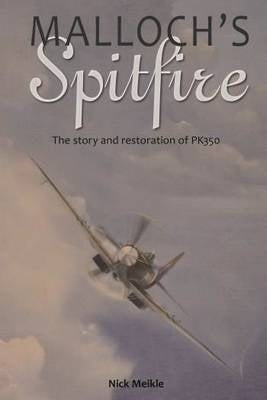Mallochs Spitfire the Story and Restoration of Pk350