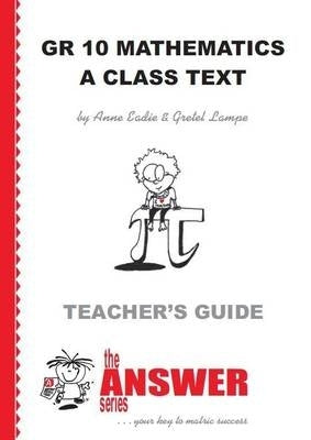 Maths Gr 10 a Class Text (Teachers Guide) (Caps) (The Answer Series)