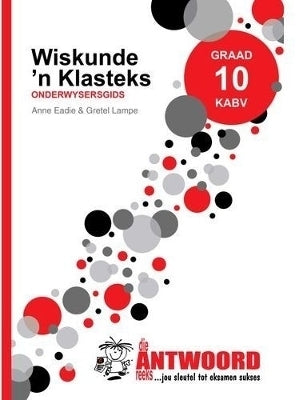 Wiskunde Gr 10 (Onderwysersgids) (Caps) (Die Antwoordgids)