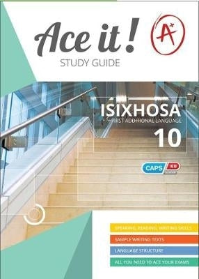 Ace It Isixhosa First Additional Language Gr 10 (Study Guide)