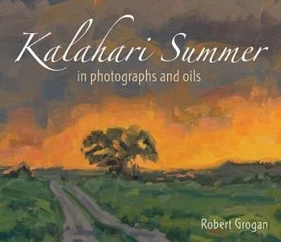 Kalahari Summer in Photographs and Oils (H/C)
