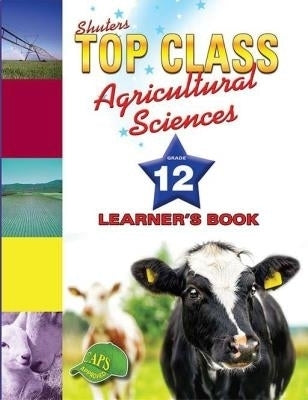 Top Class Agricultural Sciences Gr 12 (Learners Book)