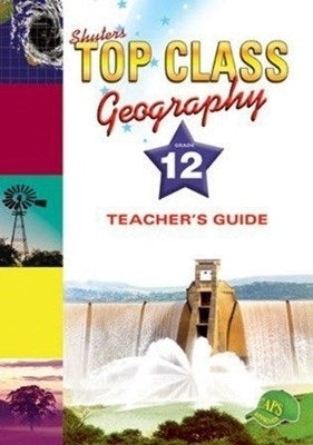 Top Class Geography Gr 12 (Teachers Guide)