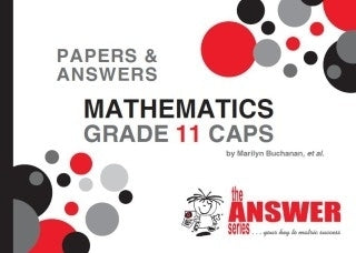 Mathematics Gr 11 (Papers and Answers) (Caps) (The Answer Series)