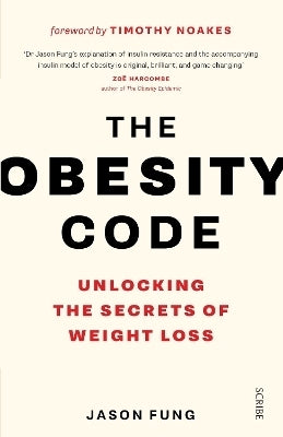 Obesity Code the Bestselling Guide to Unlocking the Secrets of Weight Loss (Pb)