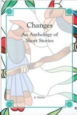 Changes an Anthology of Short Stories