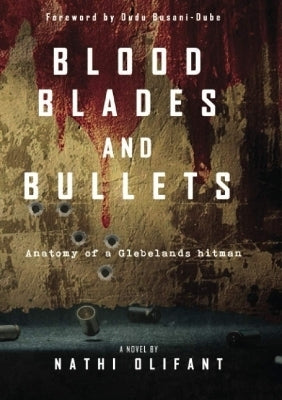 Blood Blades and Bullets Anatomy of a Glebelands Hitman (Glebelands Hostel Hitmen (Series)