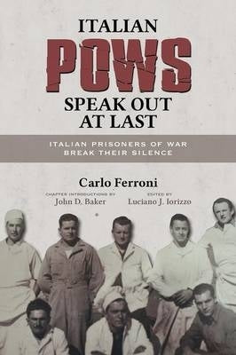Italian Pows Speak Out at Last Italian Prisoners of War Break Their Silence